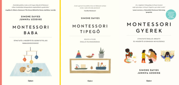 Simone Davies Junnifa Uzodike - Montessori baba - tmutat a megrt s elfogad babagondozshoz + Montessori tipeg - Kulcs a vilg nll felfedezshez + Montessori gyerek - tmutat nll, kreatv s megrt gyermekek nevelshez