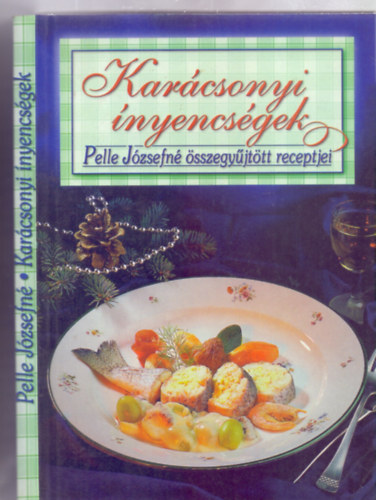 Pelle Józsefjné - Karácsonyi ínyencségek - Pelle Józsefné összegyűjtött receptjei (Pelle Józsefné életmű-sorozat)