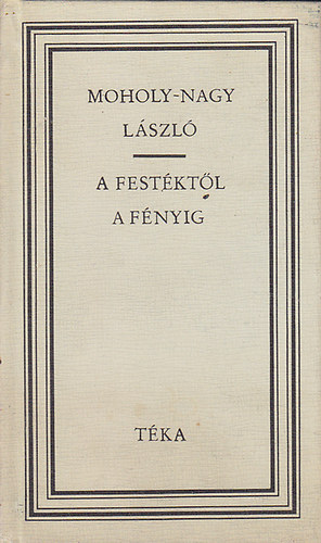 Moholy-Nagy Lszl - A festktl a fnyig (tka)