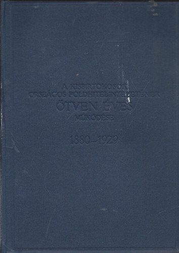 Hunyady Ferenc  (szerk.) - A Kisbirtokosok Orsz�gos F�ldhitelint�zet�nek �tven �ves m�k�d�se (1880-1929)