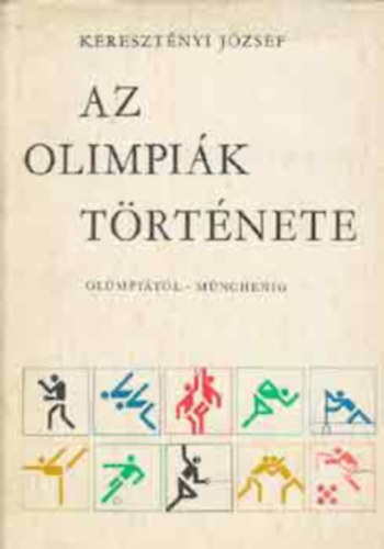 Kereszt�nyi J�zsef - Az olimpi�k t�rt�nete \(Ol�mpi�t�l M�nchenig)