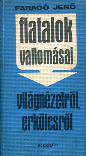 Faragó Jenő - Fiatalok vallomásai - világnézetről, erkölcsről