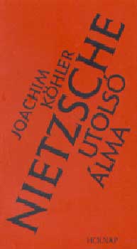 Joachim K�hler - Nietzsche utols� �lma (reg�ny)