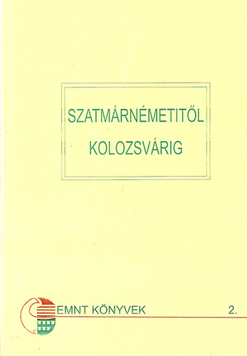 Szatmrnmetitl Kolozsvrig - Az Erdlyi Magyar Nemzeti Tancs megalakulsnak trtnete