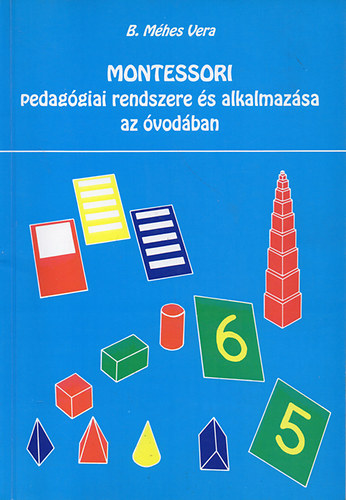 B. M�hes Vera - Montessori pedag�giai rendszere �s alkalmaz�sa az �vod�ban