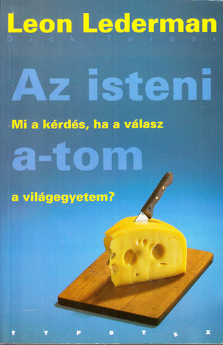Teresi, Dick Leon Lederman - Az isteni a-tom - Mi a krds, ha a vlasz a vilgegyetem