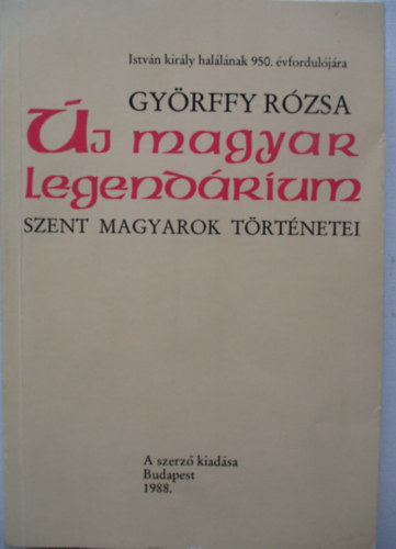 Gyrffy Rzsa - j magyar legendrium - szent magyarok trtnetei