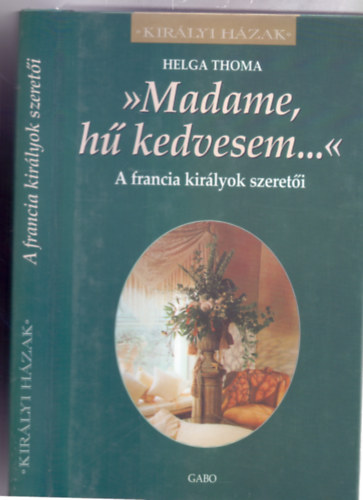 Helga Thoma - "Madame, h kedvesem..."  A francia kirlyok szereti (Kirlyi Hzak)