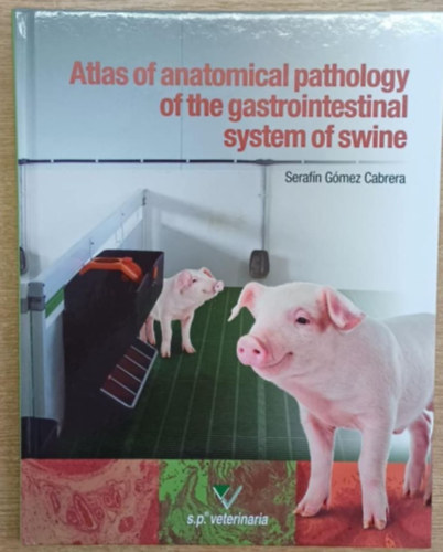 Seraf�n G�mez Cabrera - Atlas of anatomical pathology of the gastrointestinal system of swine