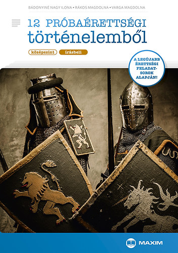 B�donyin� Nagy Ilona; Varga Magdolna; R�kos Magdolna - 12 pr�ba�retts�gi t�rt�nelemb�l (k�z�pszint-�r�sbeli)