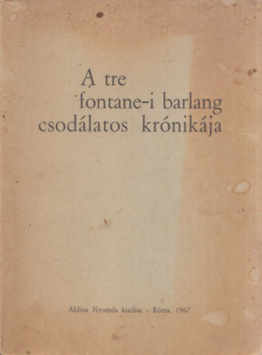 Kincses �s Somogyi ferencesek - A tre fonatine-i barlang csod�latos kr�nik�ja