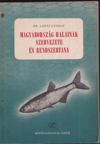 Dr. Lnyi Gyrgy - Magyarorszg halainak szervezete s rendszertana