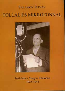 Salamon István - Tollal és mikrofonnal - Irodalom a Magyar Rádióban (1925-1944)
