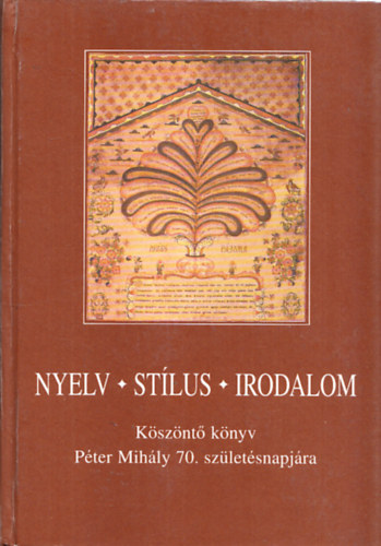 Zoltn Andrs  (szerk.) - Nyelv, stlus, irodalom - Ksznt knyv Pter Mihly 70. szletsnapjra