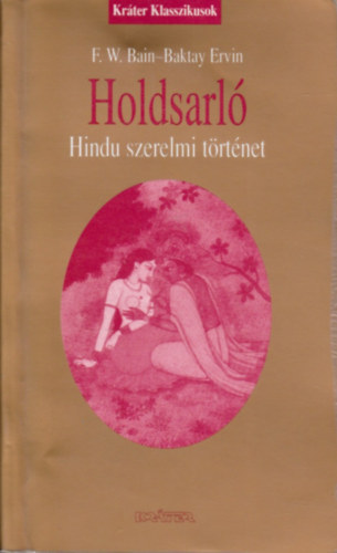 F. W. Bain; Baktay Ervin  (ford.) - Holdsarl: Hindu szerelmi trtnet a szanszkrit kzirat nyomn.
