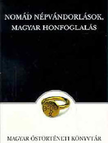 Felf�ldi Szabolcs Sinkovics Bal�zs - Nom�d n�pv�ndorl�sok, magyar honfoglal�s