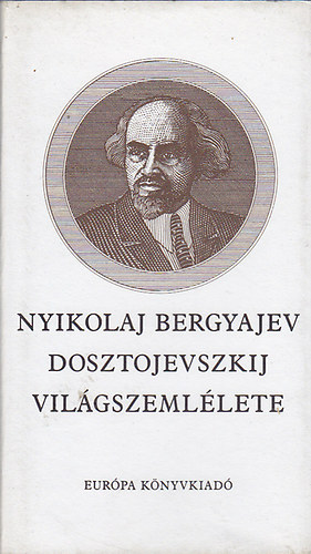 Nyikolaj Bergyajev - Dosztojevszkij vil�gszeml�lete