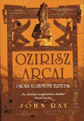 John Ray - Ozirisz arcai - Mindennapi �let az �kori Egyiptomban