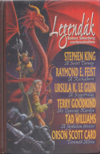 Stephen King, Raymond E. Feist, Ursula K. Le Guin, Terry Goodkind, Tad Williams, Orson Scott Card Robert Silverberg (szerk.) - Legendák (A setét torony - A résháború - A szigetvilág - Az igazság kardja - A fájdalom tövisei - Teremtő Alvin)