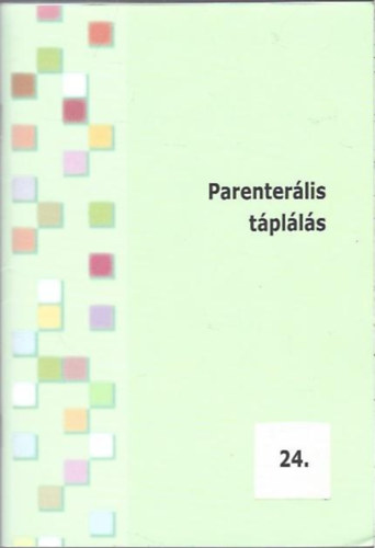 Dr. Futó Judit, Erhardtné Gachályi Anikó, Gubó Tünde, Henter Izabella, Lányi-Wolf Andrea, Dr. Sahin Péter, Udvardiné Horváth Szilvia, Varga Mária Aradán Attiláné - Parenterális táplálás
