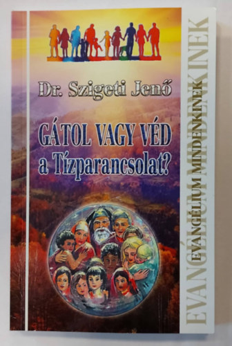 Dr. Szigeti Jenő - Gátol vagy véd a Tízparancsolat?
