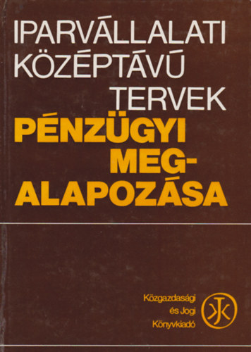 Dr. De�k Anna - Iparv�llalati k�z�pt�v� tervek p�nz�gyi megalapoz�sa