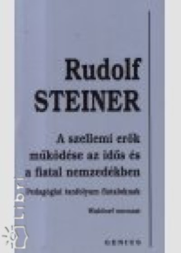 Rudolf Steiner - A szellemi er�k m�k�d�se az id�s �s a fiatal nemzed�kben
