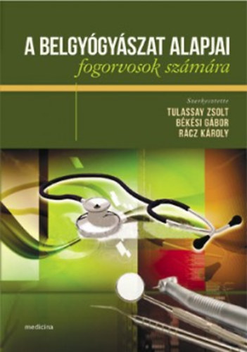 Tulassay Zsolt; R�cz K�roly; B�k�si G�bor - A belgy�gy�szat alapjai fogorvosok sz�m�ra