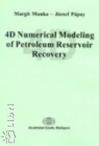 Munka Margit Ppay Jzsef - 4D Numerical Modeling of Petroleum Reservoir Recovery