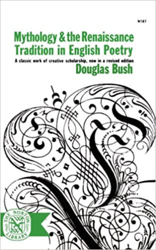 Bush Douglas - Mythology & the Renaissance Tradition in English Poetry- Mitol�gia �s renesz�nsz hagyom�ny az angol k�lt�szetben (angol nyelven)