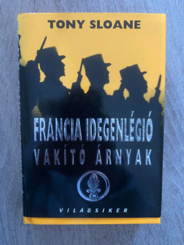 Szerk.: Laux József; Walter Béla, Ford. Hámori Eszter Tony Sloane - Francia Idegenlégió - VAKÍTÓ ÁRNYAK (Saját képpel)