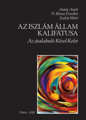 N.R�zsa Erzs�bet, Szalai M�t� Arany Anett - Az Iszl�m �llam Kalif�tusa