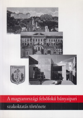 A magyarorszgi felsfok bnyaipari szakoktats trtnete 1735-2010