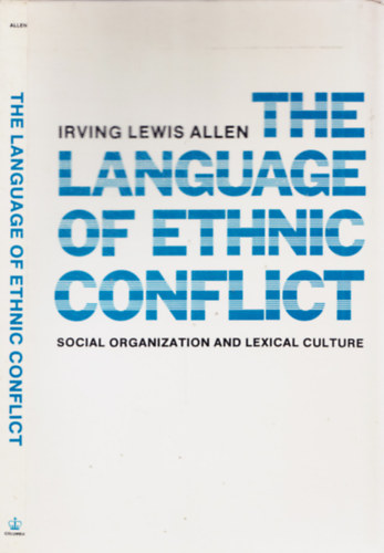 Irving Lewis Allen - The Language of Ethnic Conflict - Social Organization and Lexical Culture