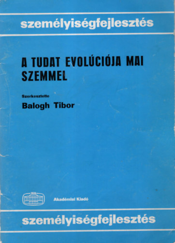 Balogh Tibor - A tudat evolcija mai szemmel - Szemlyisgfejleszts