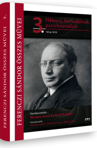 Borgos Anna és Pető Katalin - Háború, forradalmak, pszichoanalízis - 1914-1919 (FERENCZI SÁNDOR ÖSSZES MŰVEI 3.)