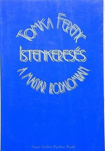 Tomka Ferenc - Istenkeres�s a magyar irodalomban