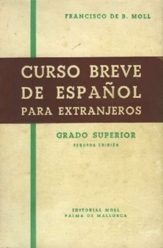 Francisco de B. Moll - Curso breve de espanol para extranjeros : grado superior
