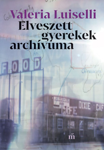 Valeria Luiselli - Elveszett gyerekek arch�vuma