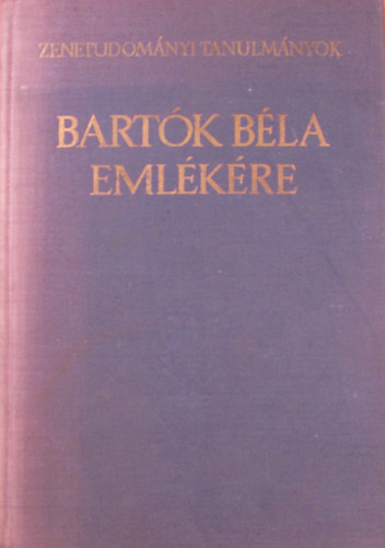 Bence; Bartha, Dnes [szerk.] Szabolcsi - Zenetudomnyi tanulmnyok Bartk Bla emlkre