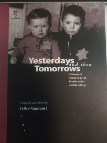 Safira Rapoport - Yesterdays and then Tomorrows Holocaust Anthology of Testimonies and Readings