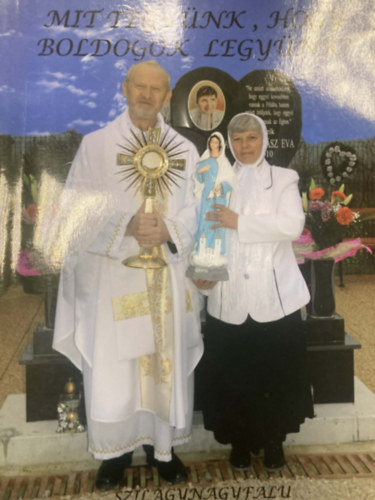 Vad ilona Csilik J�nos - Az engesztel�k k�zik�nyve - Mit tegy�nk, hogy boldogok legy�nk?
