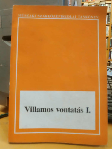 Hunor László Hanzel András - Villamos vontatás I. (Műszaki szakközépiskolai tankönyv)