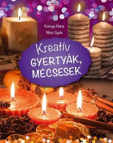 Niksz Gyula Könnyű Mária - Kreatív gyertyák, mécsesek