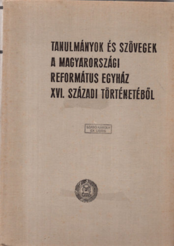 Dr. Bartha Tibor  (szerk.) - Tanulm�nyok �s sz�vegek a Magyarorsz�gi Reform�tus Egyh�z XVI.sz�zadi t�rt�net�b�l