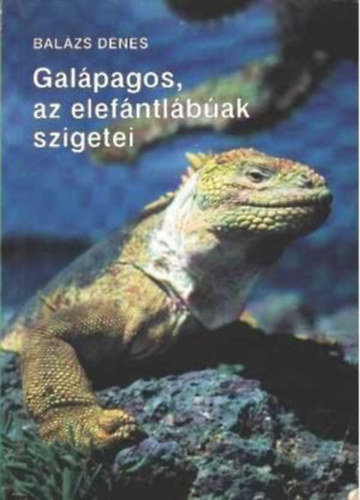 Balázs Dénes - Galápagos, az elefántlábúak szigetei