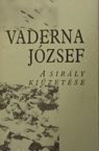 Vaderna J�zsef - A sir�ly ki�zet�se