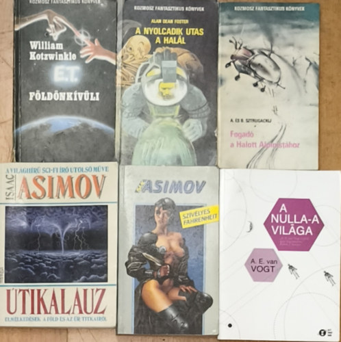 A. D. Foster, A. E. van Vogt, William Kotzwinkle, A. és B. Sztrugackij Isaac Asimov - 6db sci-fi regény - Isaac Asimov-Útikalauz, Szívélyes Fahrenheit, A. E. van Vogt-A nulla-a világa, A. D. Foster-A nyolcadik utas a halál, W. Kotzwinkle-E.T. a földönkívüli kalandjai a földön, A. és B. Sztrugackij-Fogadó a halott alpinis