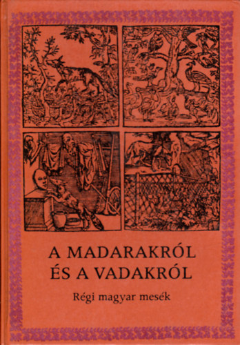 Heltai.G.-Pesti G.  (szerk.) - A madarakrl s a vadakrl (rgi magyar npmesk)