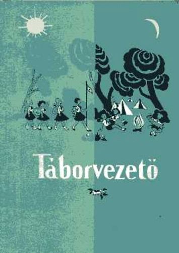 Ga�l Ferenc; Rak� J�zsef  (szerk.) - T�borvezet�